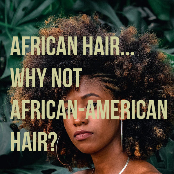 African Hair...Why Not African-American Hair?